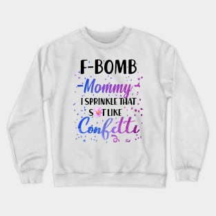 F- Bomb Mommy I Sprinkle That Sht Like Cofetti Crewneck Sweatshirt